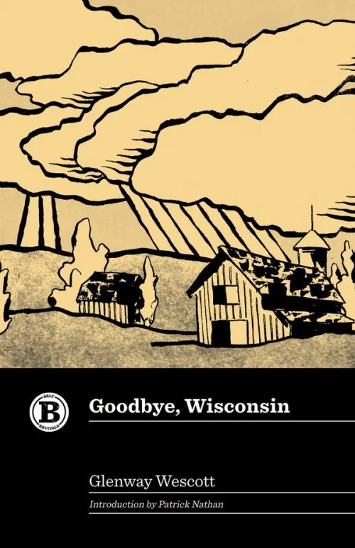 Glenway Wescott’s *Goodbye, Wisconsin* Finds the Unsettled Heart of Home