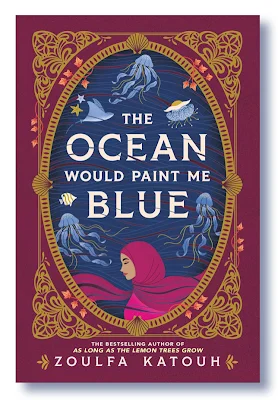 Book cover of "The Ocean Would Paint Me Blue" by Zoulfa Katouh Book cover of "The Ocean Would Paint Me Blue" by Zoulfa Katouh shows a teen in a red hijab with jellyfish and other sea creatures floating behind her. All elements are within an ornamental gold and maroon frame.